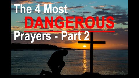 The 4 Most Dangerous Prayers - Part 2