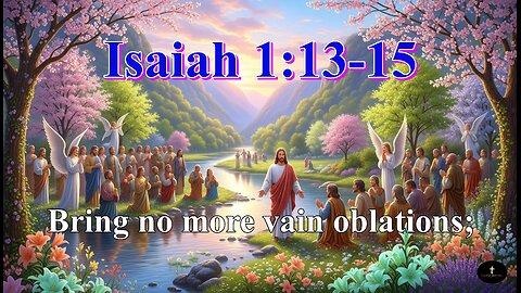 Isaiah 1:13–15. Your new moons and your appointed feasts my soul hateth: