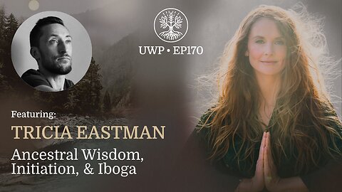 Ancestral Wisdom, Initiation, & Iboga - Tricia Eastman
