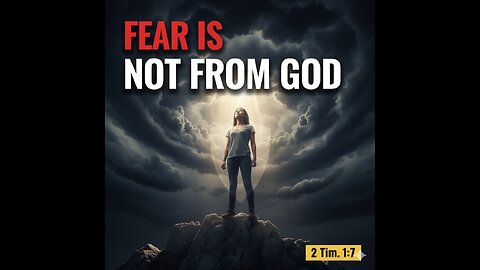 "FEAR IS NOT FROM GOD: How to Reclaim Your Peace of Mind (2 Timothy 1:7)"