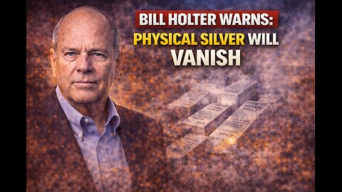 Bill Holter Warns: Physical Silver Will VANISH