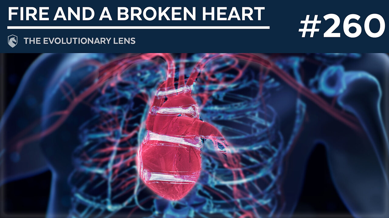 Fire and a Broken Heart: The 260th Evolutionary Lens with Bret Weinstein and Heather Heying