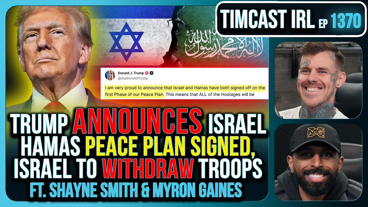 Trump Announces Israel Hamas PEACE PLAN SIGNED Israel To WITHDRAW Troops | Timcast IRL