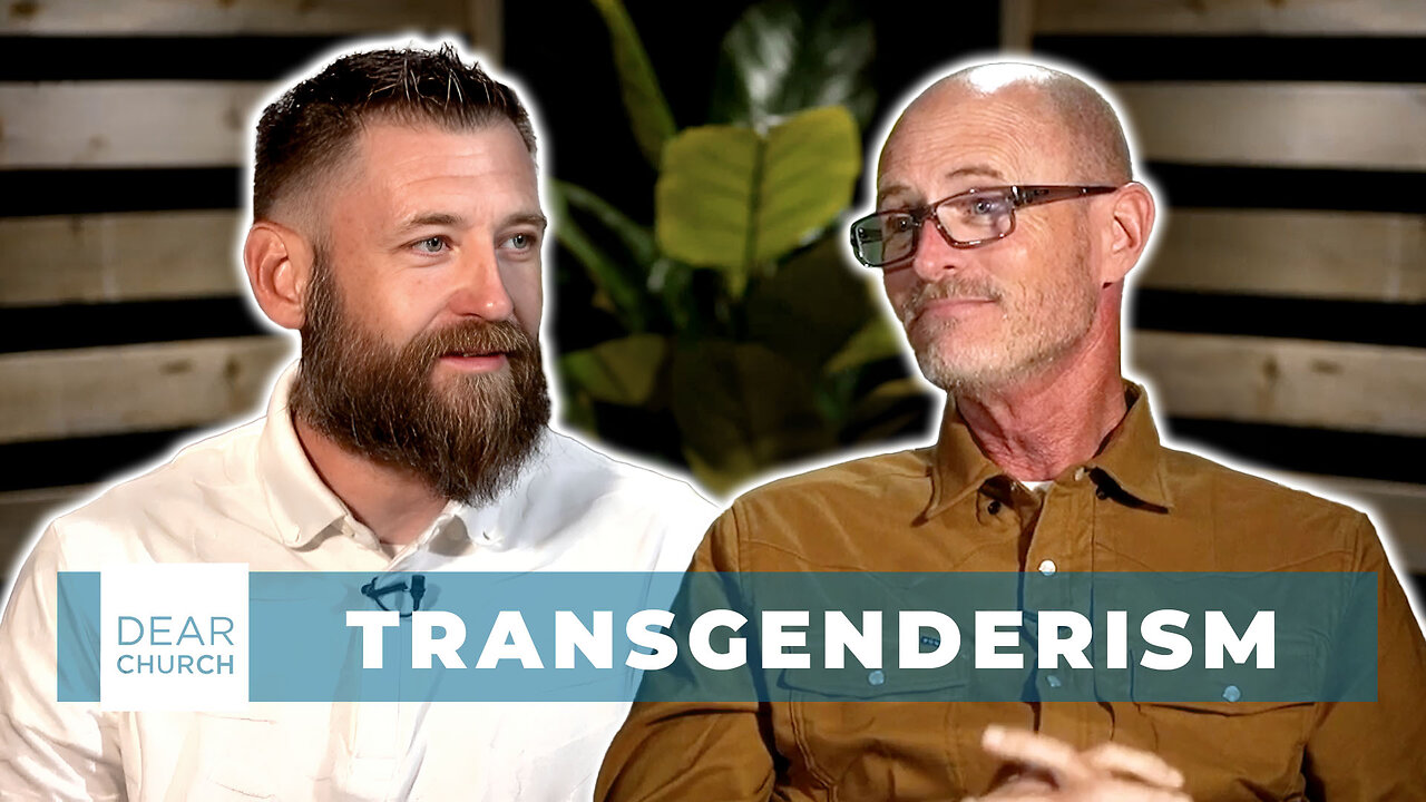 Transgenderism | Dear Church Ep. #337