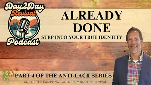 Already Done - Step into Your True Identity (Part 4 of the Anti-Lack series)