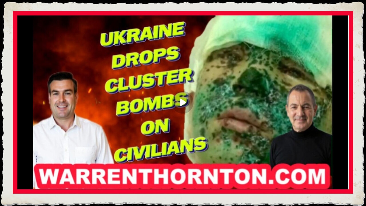UKRAINE DROPS CLUSTER BOMBS ON CIVILIANS WITH WARREN THORNTON PAUL BROOKER