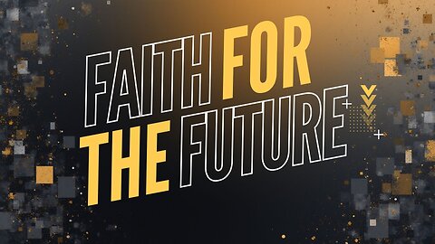 Faith For The Future