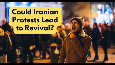 Prophecy Update- Could Iranian Protests Lead to Revival?