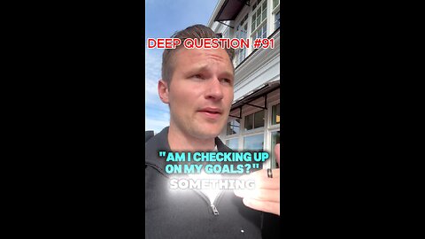 DEEP QUESTION #91 "Am I Checking Up On My Goals?"