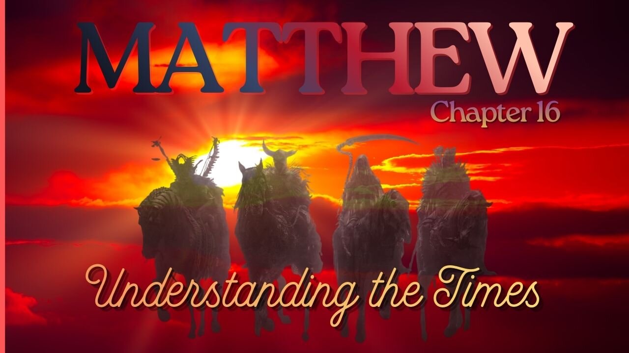 Matthew Chapter 16 (Understanding the Times) Verse by Verse