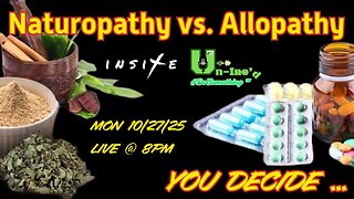 Un-Inc'd: NATUROPATHY vs. ALLOPATHY: YOU DECIDE...