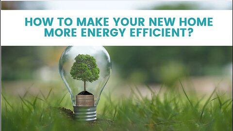 How to Make Your New Home More Energy Efficient?