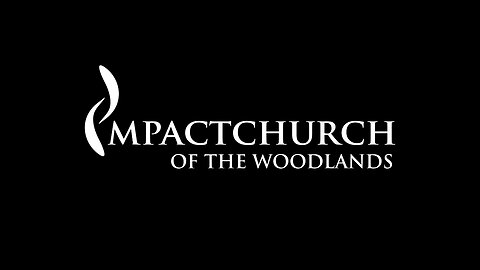 Impact Church Of The Woodlands 8:00am Service