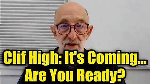 Clif High: It's Coming... Are You Ready? MUST SEE