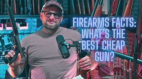 Firearms Facts: What Is The Best Cheap Gun You Can Buy?