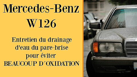 Mercedes Benz W126 - Maintenance Canalisations d'eau pour éviter une rouille oxydation importante