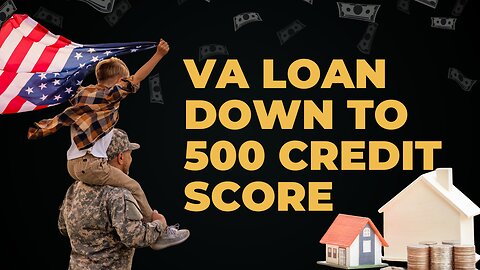 VA Loans Down to 500 Credit Score
