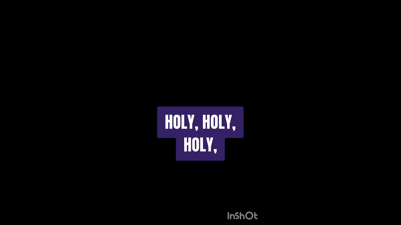 HOLY HOLY HOLY LORD GOD OF HOSTS, HOSANNA IN THE HIGHEST BLESSED IS HE WHO COMES IN THE NAME OF THE