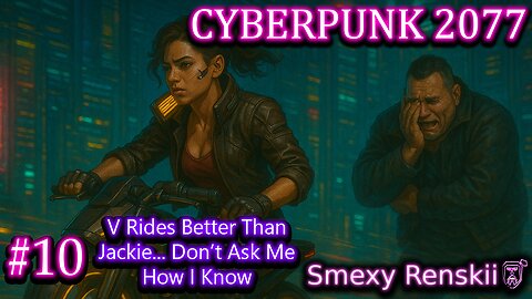 Jackie's Actually Not THAT Bad - Cyberpunk 2077 #10 - SmexyRenskii Gameplay