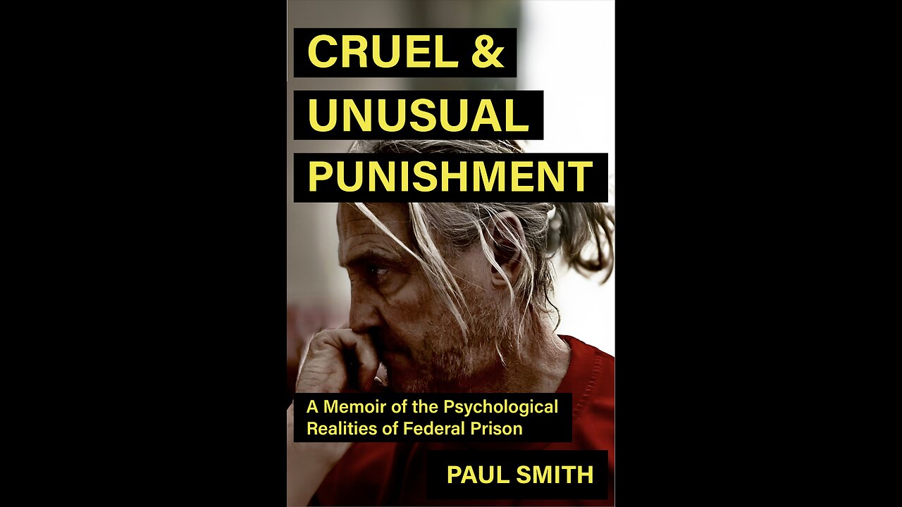 Cruel and Unusual Punishment: A Memoir of the Psychological Realities of Prison with Paul Smith