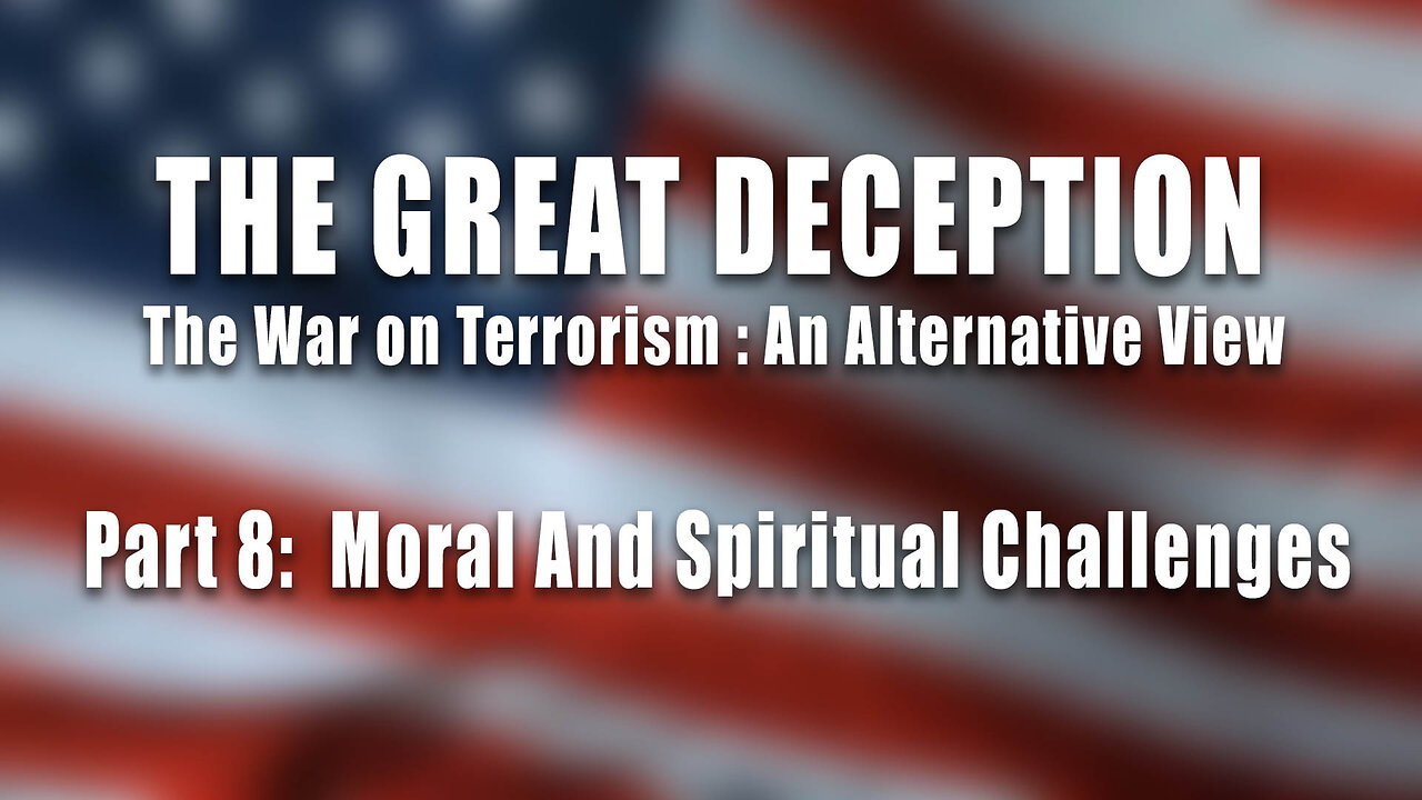 The Great Deception, Part 8: "Moral And Spiritual Challenges"