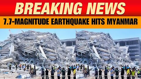 Major 7.7-Magnitude Earthquake Hits Myanmar - Many Buildings Collapse As Hundreds Feared Dead