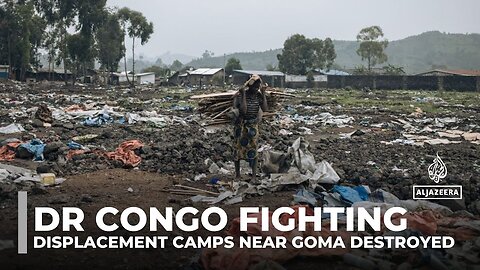 DR Congo fighting: Displacement camps near Goma destroyed and looted amid M23 advance