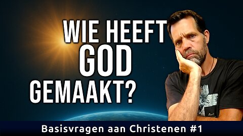 Wie Heeft God Gemaakt? | Basisvragen aan Christenen #1