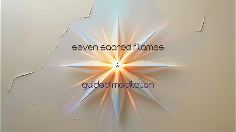 SEVEN FLAMES: the sacred flames and guided meditation