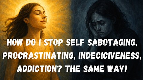 How do I Stop Self Sabotaging Procrastinating Indeciciveness Addiction? The Same Way! Jenny Luscombe