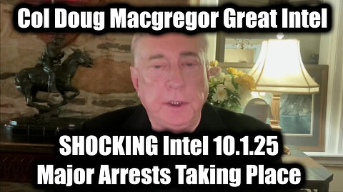 Col.Doug> Major Arrests >SHOCKING INTEL 10.1.25 