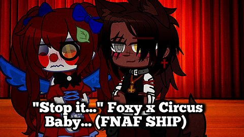 "Stop it..." Foxy x Circus Baby...(FNAF SHIP)