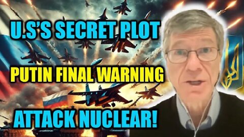 Jeffrey Sachs :U.S. Conspiracy in Iran Triggers Putin’s Nuclear Warning – Israel & West