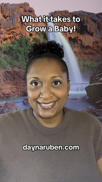 What does it take to Grow a Baby???