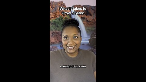 What does it take to Grow a Baby???