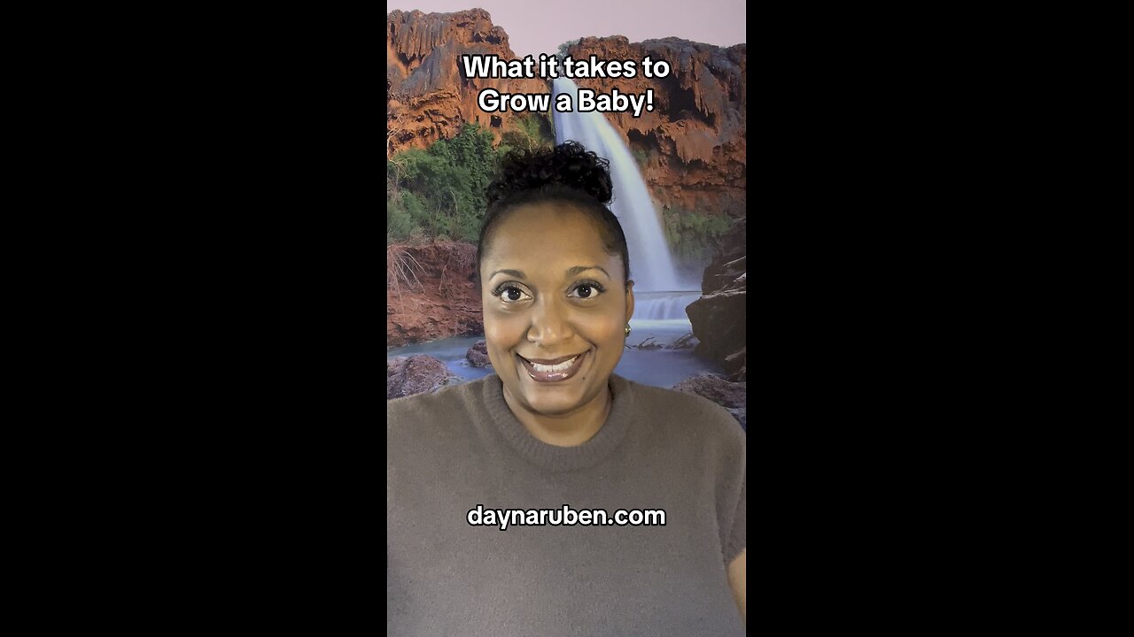 What does it take to Grow a Baby???
