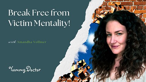 Break Free from Victim Mentality!