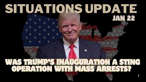 Situation Update: Was Trump’s Inauguration A Sting Operation With Mass Arrests?