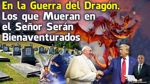 En la Guerra del Dragón, Los que Mueran en el Señor Serán Bienaventurados - Pr. Orlando Enamorado