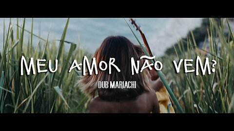 Meu Amor Não Vem - Dub Mariachi (w/English Subtitles)