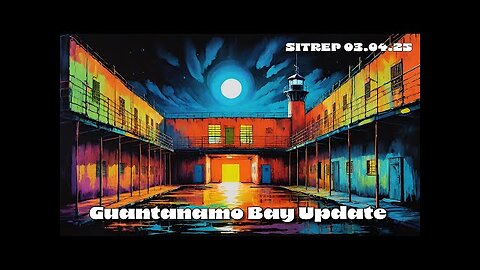 Monkey Werx - Guantanamo Bay Update - SITREP 03.04.25