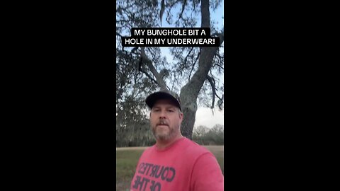 My bunghole bit a hole in my underwear.