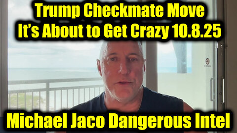 Michael Jaco Dangerous Intel 10.8.25 - Trump Checkmate Move, It’s About to Get Crazy