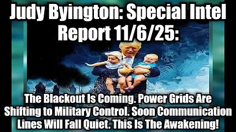 Judy Byington: Special Intel Report 11/6/25: The Blackout Is Coming. Power Grids Are Shifting to Military Control. Soon Communication Lines Will Fall Quiet. This Is The Awakening!
