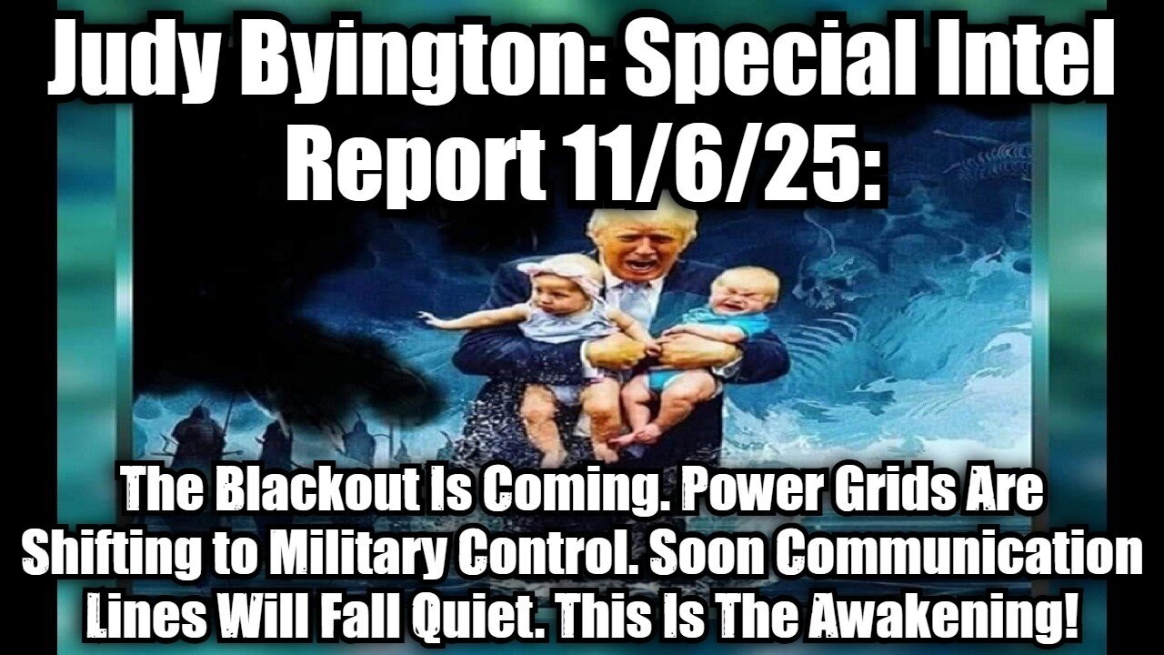 Judy Byington: Special Intel Report 11/6/25: The Blackout Is Coming. Power Grids Are Shifting to Military Control. Soon Communication Lines Will Fall Quiet. This Is The Awakening!