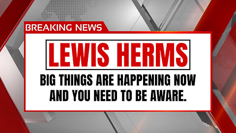 SPECIAL SHOW TODAY: Lewis Herms has important news to share regarding elections..