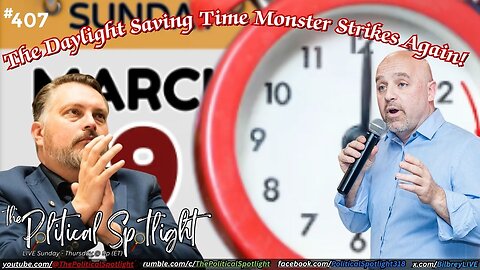 #407 | The Daylight Saving Time Monster Strikes Again! | The Political Spotlight