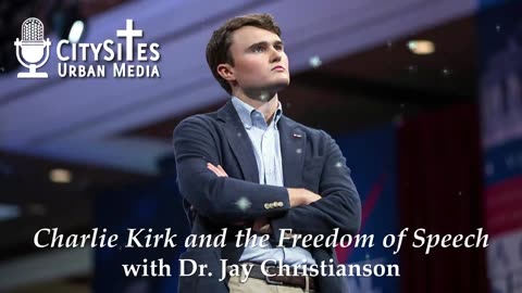 Charlie Kirk and the Freedom of Speech with Dr. Jay Christianson