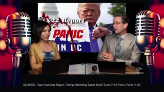 Ep 3563b - Ops Have Just Begun, Trump Attending Super Bowl? Sum Of All Fears, Panic In DC