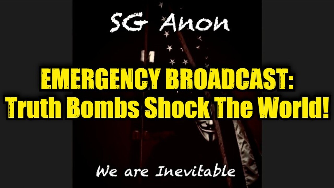 SG Anon: Emergency Broadcast: Truth Bombs Shock The World!